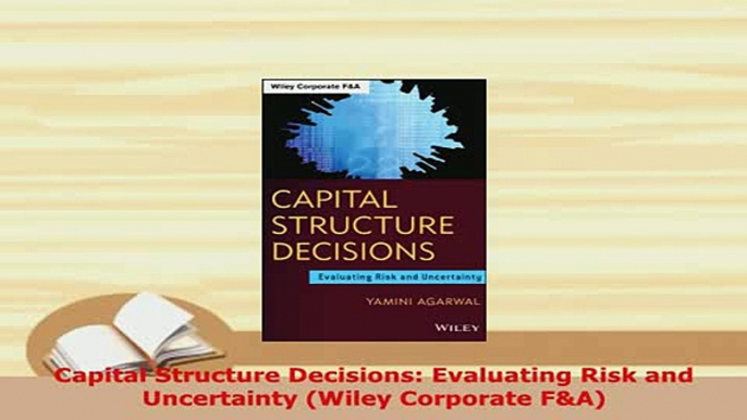 PDF  Capital Structure Decisions Evaluating Risk and Uncertainty Wiley Corporate FA Read Full Ebook