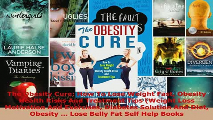 PDF  The Obesity Cure How To Lose Weight Fast Obesity Health Risks And Treatment Tips Weight Read Full Ebook