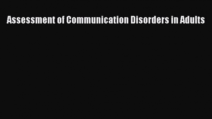 Download Assessment of Communication Disorders in Adults  Read Online