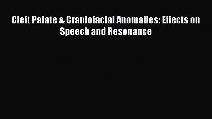 PDF Cleft Palate & Craniofacial Anomalies: Effects on Speech and Resonance  Read Online