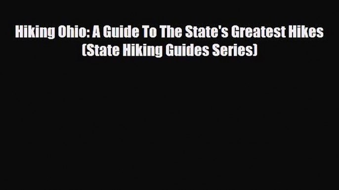 Read ‪Hiking Ohio: A Guide To The State's Greatest Hikes (State Hiking Guides Series)‬ Ebook
