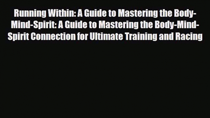 Read ‪Running Within: A Guide to Mastering the Body-Mind-Spirit: A Guide to Mastering the Body-Mind-Spirit‬