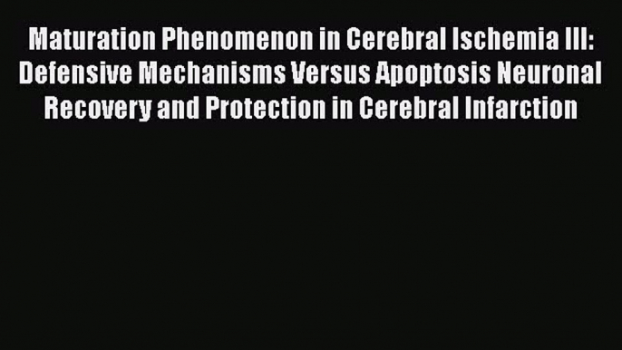 Read Maturation Phenomenon in Cerebral Ischemia III: Defensive Mechanisms Versus Apoptosis