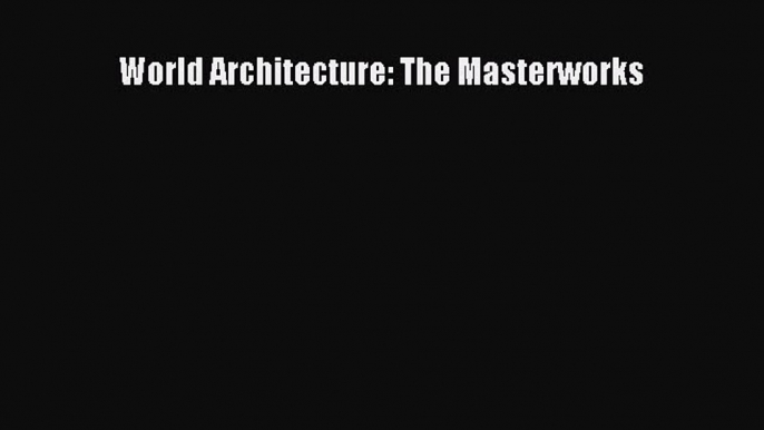 Download World Architecture: The Masterworks Ebook Online