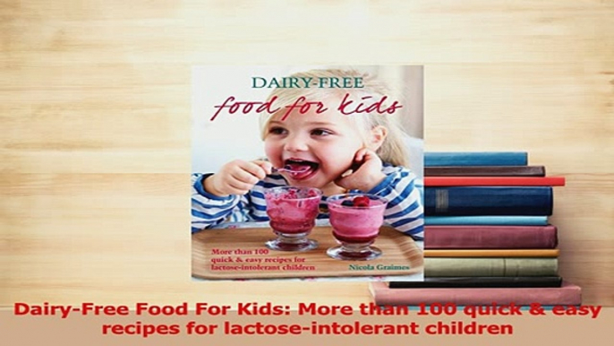 Read  DairyFree Food For Kids More than 100 quick  easy recipes for lactoseintolerant Ebook Free