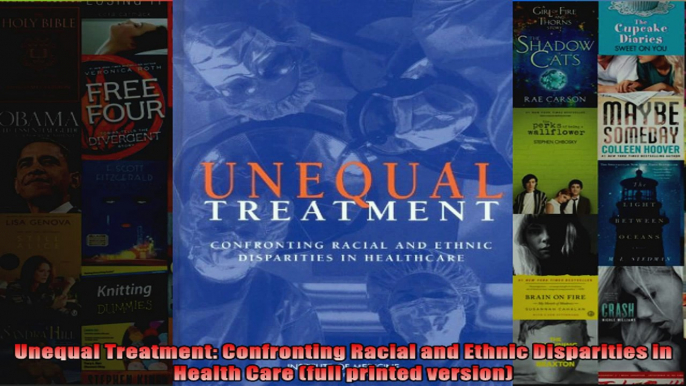 Unequal Treatment Confronting Racial and Ethnic Disparities in Health Care full printed