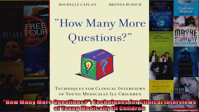 How Many More Questions Techniques for Clinical Interviews of Young Medically Ill