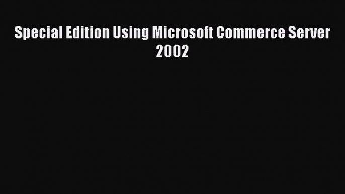 Free [PDF] Downlaod Special Edition Using Microsoft Commerce Server 2002 READ ONLINE