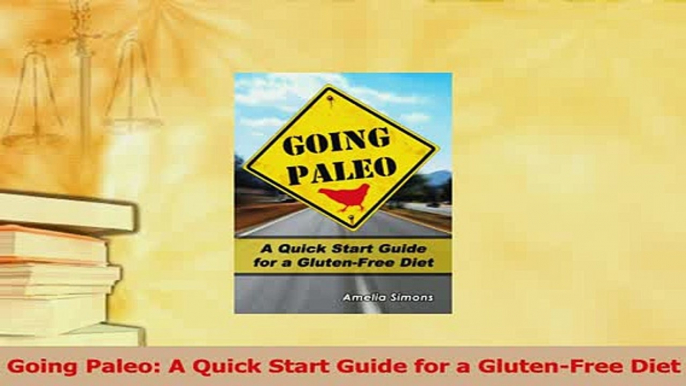 Read  Going Paleo A Quick Start Guide for a GlutenFree Diet Ebook Free