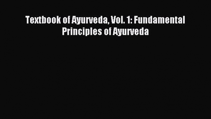 Read Textbook of Ayurveda Vol. 1: Fundamental Principles of Ayurveda Ebook Free