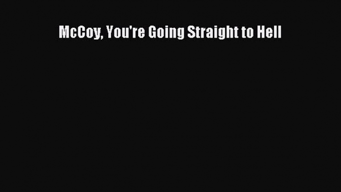 Read McCoy You're Going Straight to Hell Ebook Free