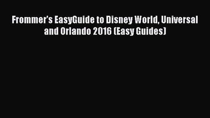 Download Frommer's EasyGuide to Disney World Universal and Orlando 2016 (Easy Guides)  EBook