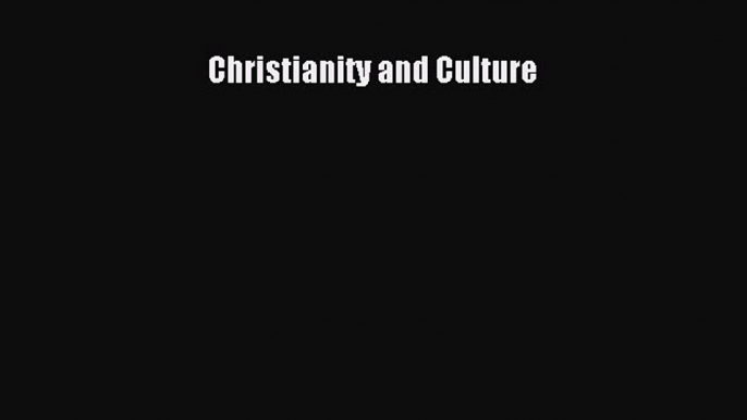 Read Christianity and Culture Ebook Free