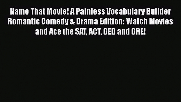 PDF Name That Movie! A Painless Vocabulary Builder Romantic Comedy & Drama Edition: Watch Movies