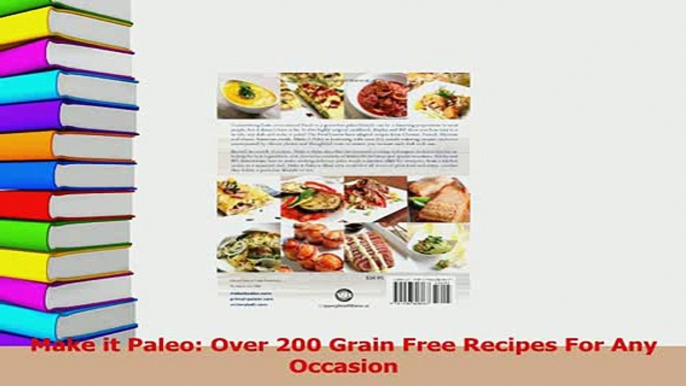 Read  Make it Paleo Over 200 Grain Free Recipes For Any Occasion Ebook Free