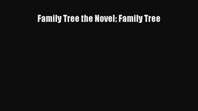 Read Family Tree the Novel: Family Tree Ebook Free