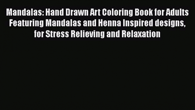 [PDF] Mandalas: Hand Drawn Art Coloring Book for Adults Featuring Mandalas and Henna Inspired