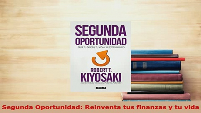 PDF  Segunda Oportunidad Reinventa tus finanzas y tu vida PDF Book Free