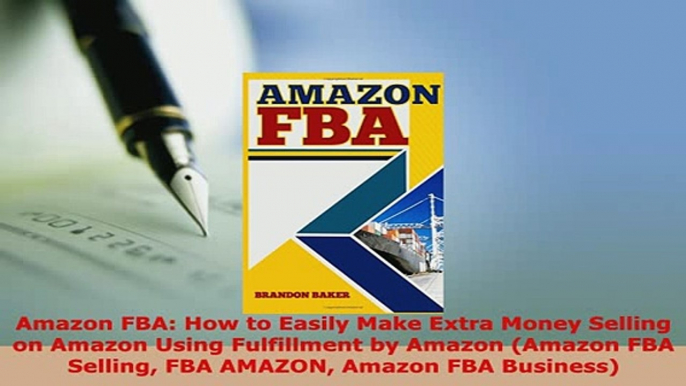 PDF  Amazon FBA How to Easily Make Extra Money Selling on Amazon Using Fulfillment by Amazon Download Online