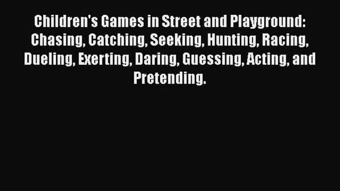 [PDF] Children's Games in Street and Playground: Chasing Catching Seeking Hunting Racing Dueling