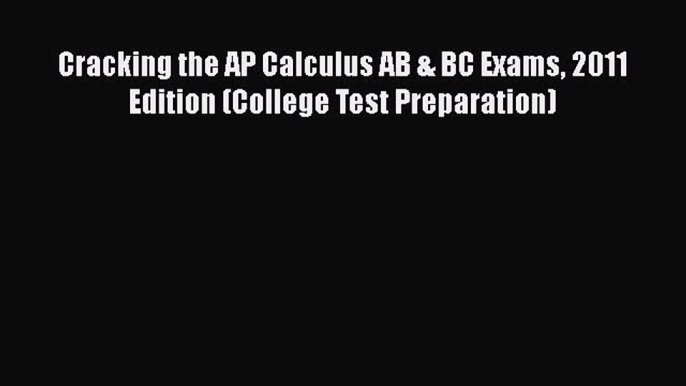 Read Cracking the AP Calculus AB & BC Exams 2011 Edition (College Test Preparation) Ebook