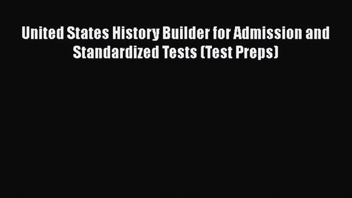 Read United States History Builder for Admission and Standardized Tests (Test Preps) Ebook