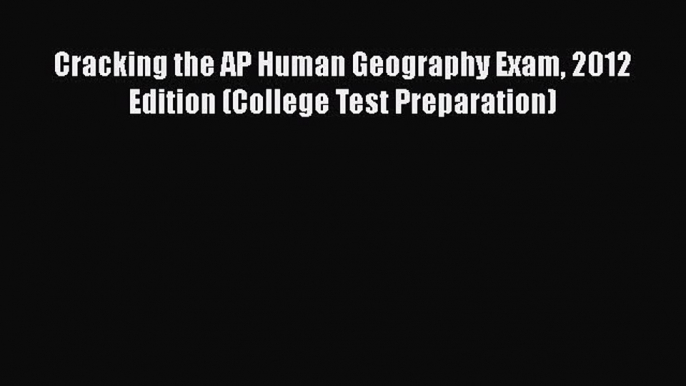 Download Cracking the AP Human Geography Exam 2012 Edition (College Test Preparation) PDF