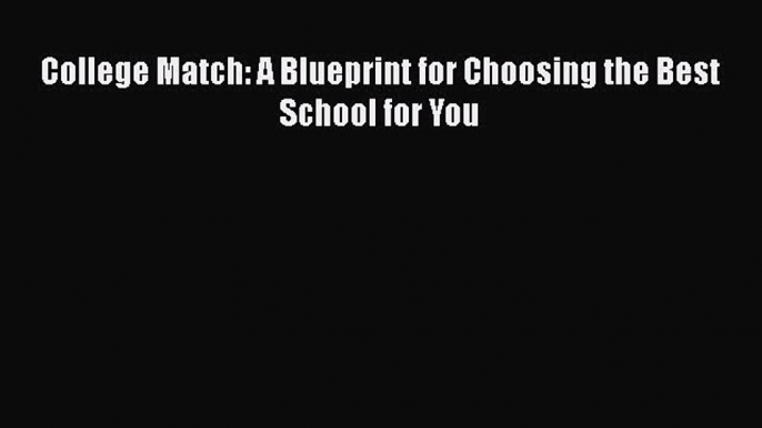 Read College Match: A Blueprint for Choosing the Best School for You Ebook