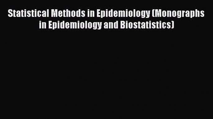 PDF Statistical Methods in Epidemiology (Monographs in Epidemiology and Biostatistics) Free