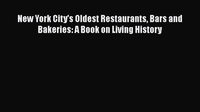 [PDF] New York City's Oldest Restaurants Bars and Bakeries: A Book on Living History [Read]