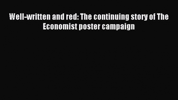 Read Well-written and red: The continuing story of The Economist poster campaign Ebook Free