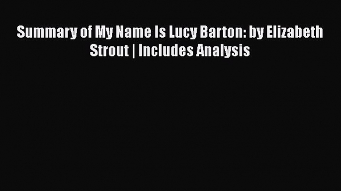 PDF Summary of My Name Is Lucy Barton: by Elizabeth Strout | Includes Analysis  EBook