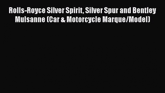 PDF Rolls-Royce Silver Spirit Silver Spur and Bentley Mulsanne (Car & Motorcycle Marque/Model)