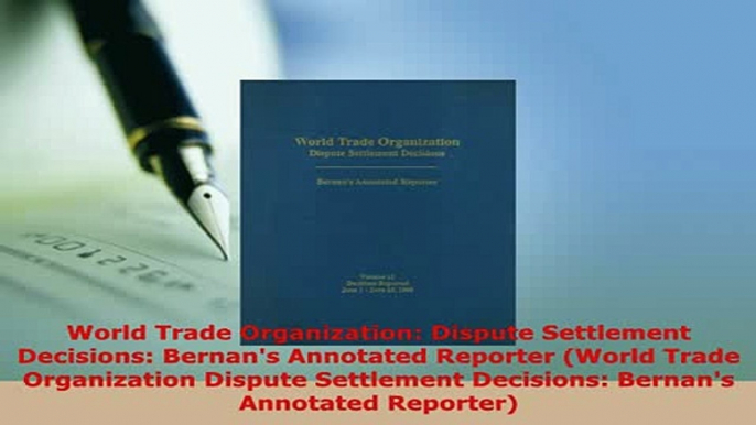 Download  World Trade Organization Dispute Settlement Decisions Bernans Annotated Reporter World  Read Online