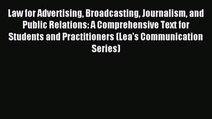 Read Law for Advertising Broadcasting Journalism and Public Relations: A Comprehensive Text