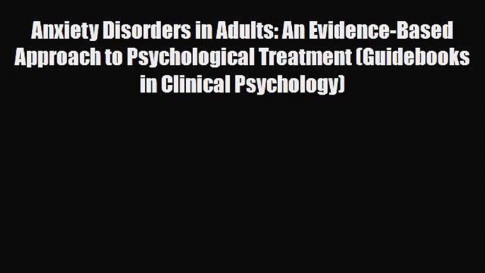 Read ‪Anxiety Disorders in Adults: An Evidence-Based Approach to Psychological Treatment (Guidebooks‬