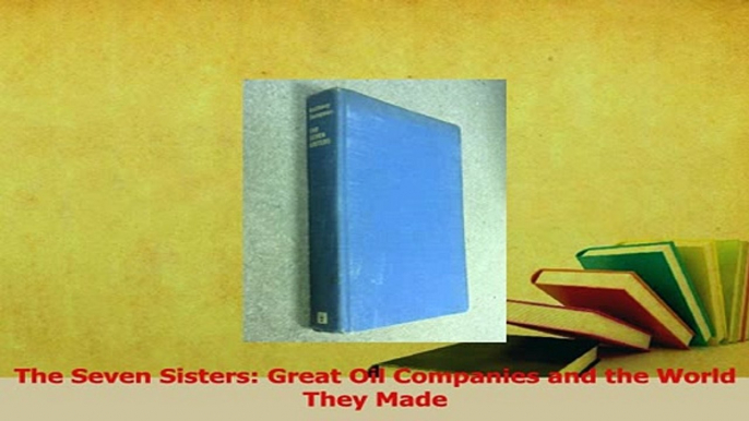 Download  The Seven Sisters Great Oil Companies and the World They Made Ebook Online