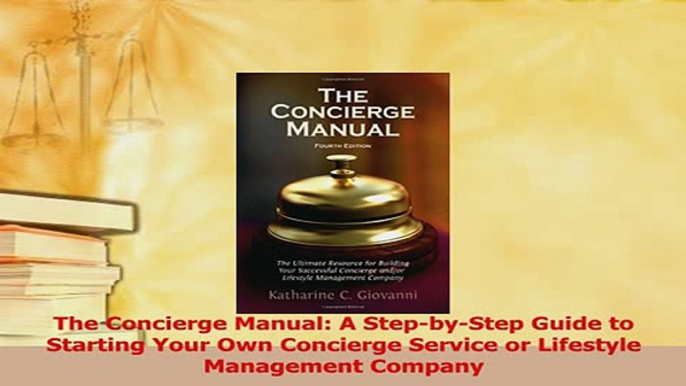 Download  The Concierge Manual A StepbyStep Guide to Starting Your Own Concierge Service or Ebook Online