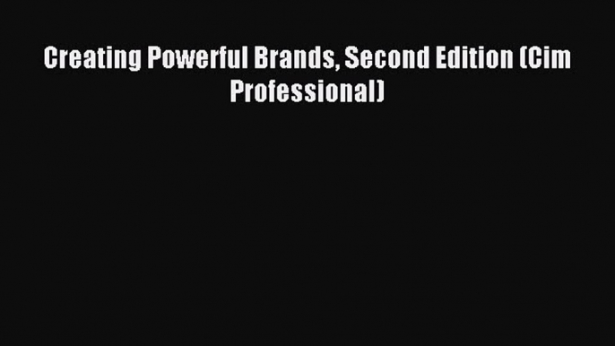 Download Creating Powerful Brands Second Edition (Cim Professional) PDF Free