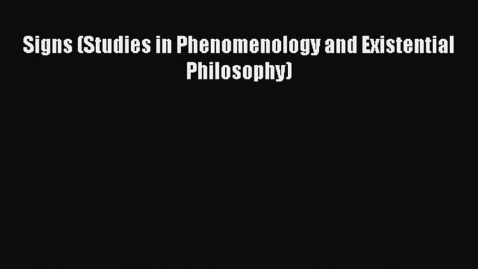 Download Signs (Studies in Phenomenology and Existential Philosophy)  Read Online