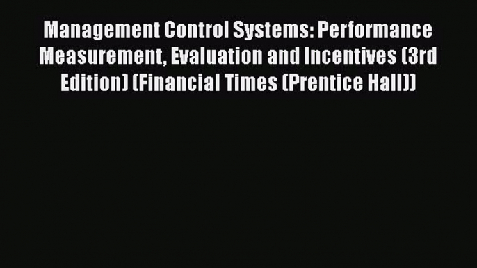 [PDF] Management Control Systems: Performance Measurement Evaluation and Incentives (3rd Edition)