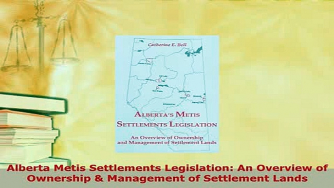 PDF  Alberta Metis Settlements Legislation An Overview of Ownership  Management of Settlement PDF Online