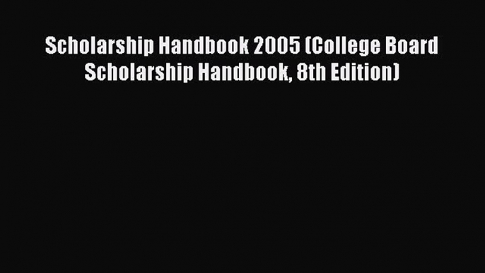 Download Scholarship Handbook 2005 (College Board Scholarship Handbook 8th Edition) Free Books