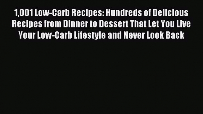 Read 1001 Low-Carb Recipes: Hundreds of Delicious Recipes from Dinner to Dessert That Let You