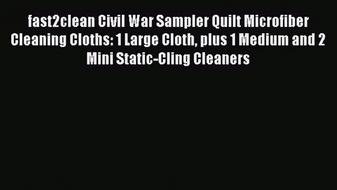 [PDF] fast2clean Civil War Sampler Quilt Microfiber Cleaning Cloths: 1 Large Cloth plus 1 Medium