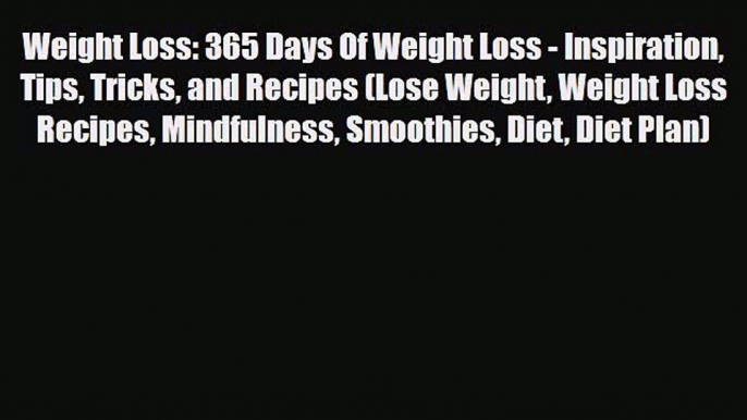 Download ‪Weight Loss: 365 Days Of Weight Loss - Inspiration Tips Tricks and Recipes (Lose