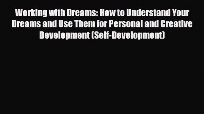 Read ‪Working with Dreams: How to Understand Your Dreams and Use Them for Personal and Creative