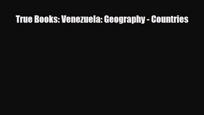 Download ‪True Books: Venezuela: Geography - Countries PDF Free