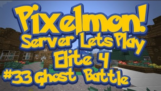 Pixelmon (Minecraft Pokemon Mod) Pokeballers Server Lets Play Ep.33 Elite 4, Ghost Battle!