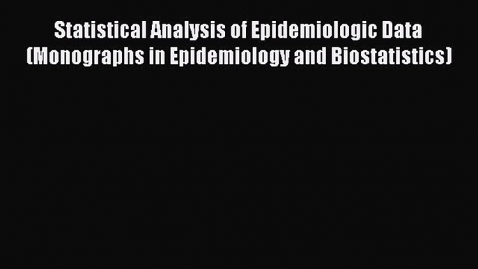 PDF Statistical Analysis of Epidemiologic Data (Monographs in Epidemiology and Biostatistics)